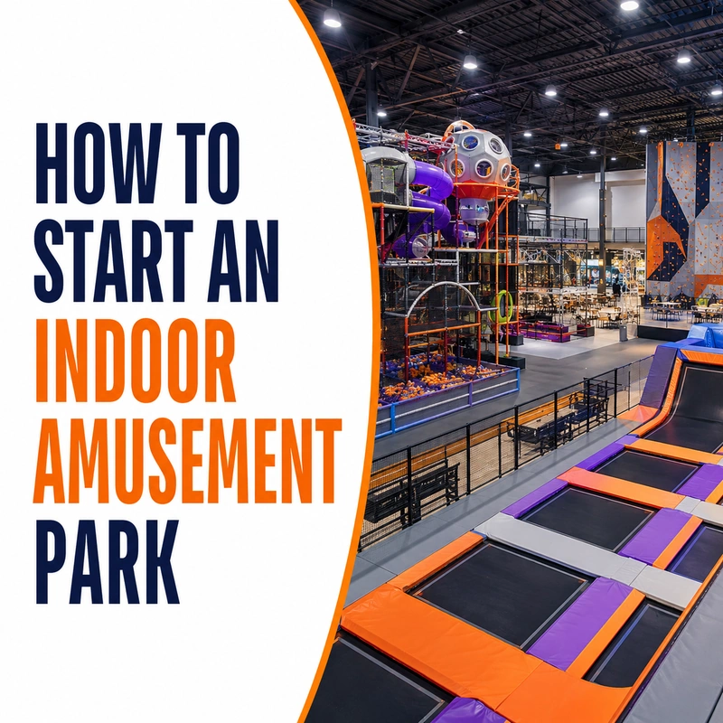 How To Start A Indoor Amusement Park​